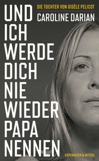 Und ich werde dich nie wieder Papa nennen - Caroline Darian - E-Book