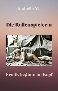 Die Rollenspielerin - Isabelle M. - E-Book