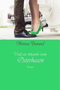 Und sie träumte vom Osterhasen - Monica Dunand - E-Book