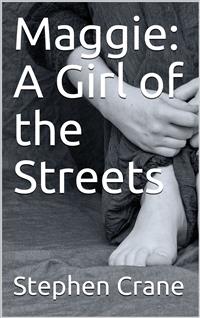 Maggie: A Girl of the Streets - Stephen Crane - E-Book