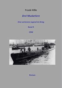 Drei Musketiere - Eine verlorene Jugend im Krieg, Band 9 - Frank Hille - E-Book