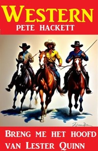 Breng me het hoofd van Lester Quinn : Western - Pete Hackett - E-Book