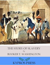 The Story of Slavery - Booker T. Washington - E-Book