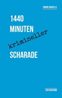 1440 Minuten krimineller Scharade - Simone Mariella - E-Book