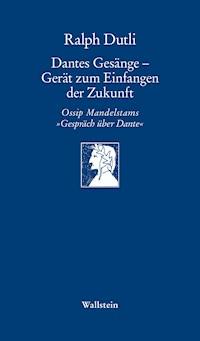 Dantes Gesänge - Gerät zum Einfangen der Zukunft - Ralph Dutli - E-Book