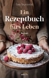 Ein Rezeptbuch fürs Leben - Sara Brunsvold - E-Book