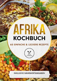 Afrika Kochbuch: 65 einfache & leckere Rezepte - Inklusive Nährwertangaben - Simple Cookbooks - E-Book
