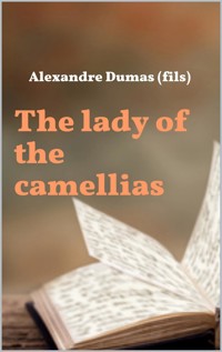 The lady of the camellias - Alexandre Dumas fils - E-Book