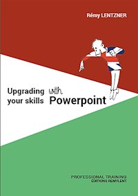 UPGRADING YOUR SKILLS WITH POWERPOINT - Rémy Lentzner - E-Book
