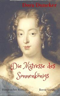 Die Mätresse des Sonnenkönigs - Dora Duncker - E-Book