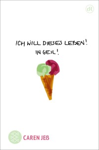 Ich will dieses Leben! In geil! - Caren Jeß - E-Book