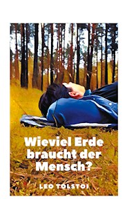 Wieviel Erde braucht der Mensch? - Leo Tolstoi - E-Book