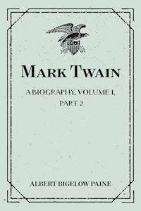 Mark Twain: A Biography. Volume I, Part 2: 1835-1866 - Albert Bigelow Paine - E-Book