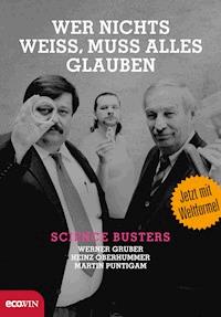 Wer nichts weiß, muss alles glauben - Werner Gruber - E-Book