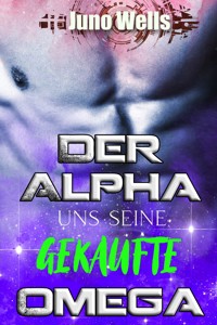 Der Alpha und seine gekaufte Omega - Juno Wells - E-Book