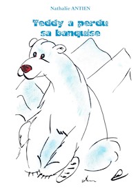Teddy a perdu sa banquise - Nathalie Antien - E-Book
