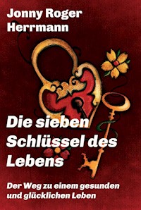 Die sieben Schlüssel des Lebens - Jonny Roger Herrmann - E-Book