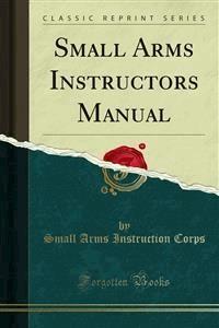 Small Arms Instructors Manual - Small Arms Instruction Corps - E-Book