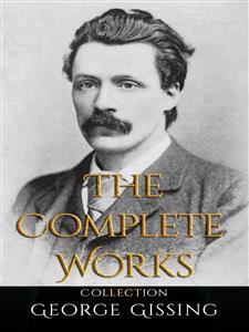 George Gissing: The Complete Works - George Gissing - E-Book