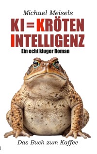 KI = Kröten-Intelligenz - Michael Meisels - E-Book