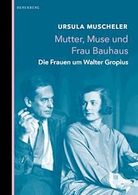 Mutter, Muse und Frau Bauhaus - Ursula Muscheler - E-Book