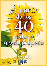 A partir de los 40 todo te queda pequeño - Sylvia Kling - E-Book