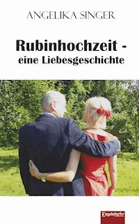 Rubinhochzeit - eine Liebesgeschichte - Angelika Singer - E-Book