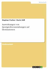 Auswirkungen von Sportgroßveranstaltungen auf Destinationen - Stephan Fischer - E-Book