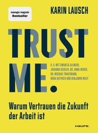 Trust me. Warum Vertrauen die Zukunft der Arbeit ist - Karin Lausch - E-Book