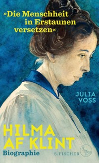 Hilma af Klint – »Die Menschheit in Erstaunen versetzen« - Julia Voss - E-Book