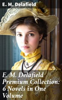 E. M. Delafield Premium Collection: 6 Novels in One Volume - E. M. Delafield - E-Book