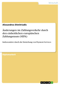 Änderungen im Zahlungsverkehr durch den einheitlichen europäischen Zahlungsraum (SEPA) - Alexandros Dimitriadis - E-Book