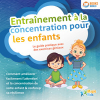 Entraînement à la concentration pour les enfants - Le guide pratique avec des exercices géniaux: Comment améliorer facilement l'attention et la concentration de votre enfant & renforcer sa résilience - Magic Kids - Hörbuch