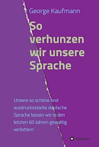 So verhunzen wir unsere Sprache - George Kaufmann - E-Book