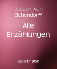 Alle Erzählungen - Joseph von Eichendorff - E-Book