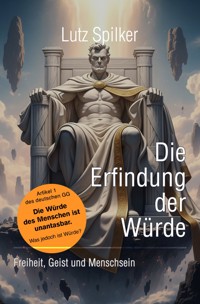 Die Erfindung der Würde - Lutz Spilker - E-Book