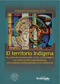 El territorio indígena - Alejandro Santamaría Ortiz - E-Book