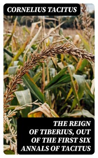 The Reign of Tiberius, Out of the First Six Annals of Tacitus - Cornelius Tacitus - E-Book