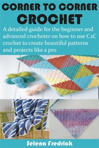 Corner to Corner Crochet - Selena Fredrick - E-Book