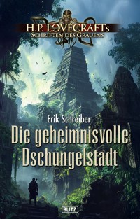 Lovecrafts Schriften des Grauens 45: Die geheimnisvolle Dschungelstadt -  - E-Book