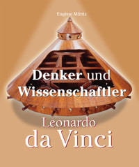 Leonardo Da Vinci - Denker und Wissenschaftler - Eugène Müntz - E-Book