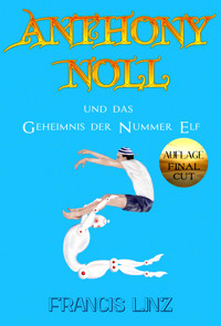Anthony Noll und das Geheimnis der Nummer Elf (Final Cut) - Francis Linz - E-Book