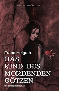 Das Kind des mordenden Götzen - Franc Helgath - E-Book
