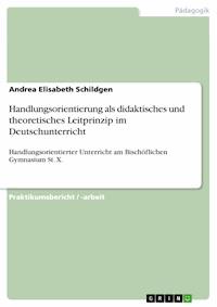 Handlungsorientierung als didaktisches und theoretisches Leitprinzip im Deutschunterricht - Andrea Elisabeth Schildgen - E-Book