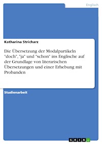 Die Übersetzung der Modalpartikeln "doch", "ja" und "schon" ins Englische auf der Grundlage von literarischen Übersetzungen und einer Erhebung mit Probanden - Katharina Stricharz - E-Book