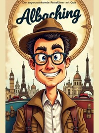 Albaching - Der augenzwinkernde Reiseführer mit Quiz - Andreas Fütterer - E-Book