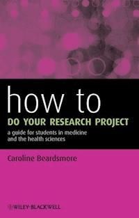 How to Do Your Research Project - Caroline Beardsmore - E-Book