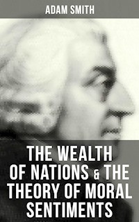 The Wealth of Nations & The Theory of Moral Sentiments - Adam Smith - E-Book