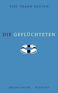 Die Geflüchteten - Viet Thanh Nguyen - E-Book