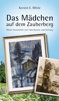 Das Mädchen auf dem Zauberberg - Kerstin E. White - E-Book